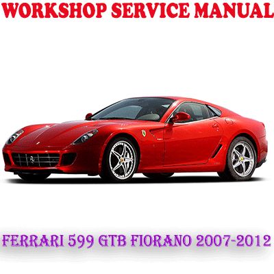 FERRARI 599 GTB FIORANO F141 2007-2012 WORKSHOP SERVICE REPAIR MANUAL (PDF DOWNLOAD)