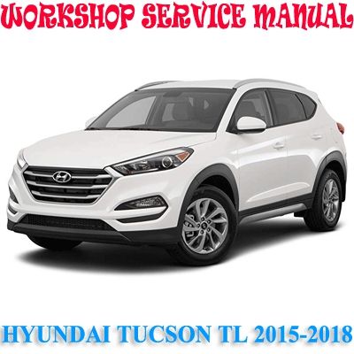 HYUNDAI TUCSON TL 2015-2018 WORKSHOP SERVICE REPAIR MANUAL PDF DOWNLOAD