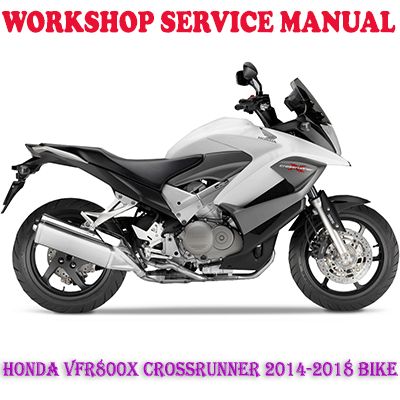 HONDA VFR800X CROSSRUNNER 2014-2018 BIKE WORKSHOP SERVICE REPAIR MANUAL (PDF DOWNLOAD)