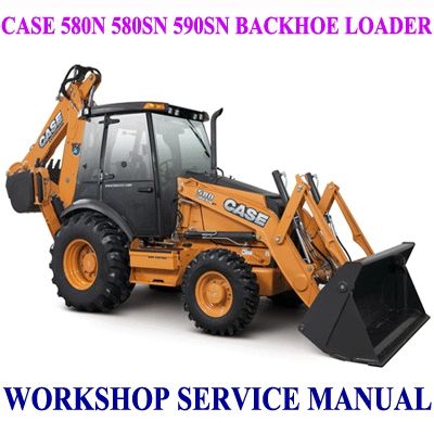 CASE 580N 580SN 590SN BACKHOE LOADER WORKSHOP SERVICE REPAIR MANUAL PDF DOWNLOAD