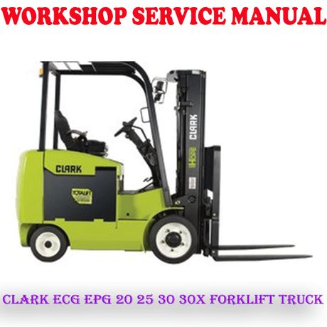 CLARK ECG EPG 20 25 30 30x FORKLIFT TRUCK WORKSHOP SERVICE REPAIR MANUAL (PDF DOWNLOAD)
