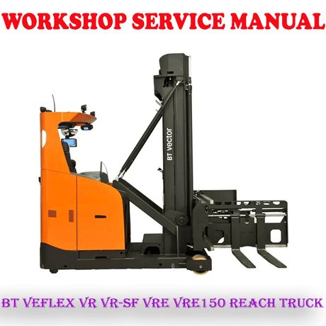 BT VEFLEX VR VR-SF VRE VRE150 REACH TRUCK 2007-2017 WORKSHOP SERVICE REPAIR MANUAL (PDF DOWNLOAD)