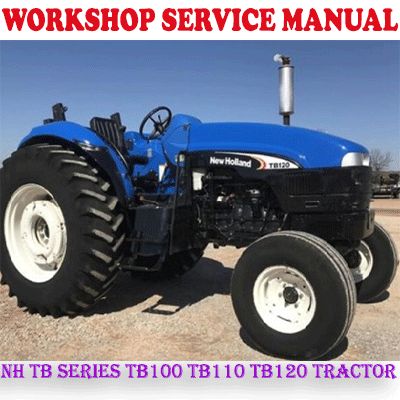 NEW HOLLAND TB SERIES TB100 TB110 TB120 TRACTOR WORKSHOP SERVICE REPAIR MANUAL (PDF DOWNLOAD)