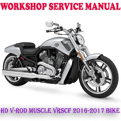 HARLEY DAVIDSON V-ROD MUSCLE VRSCF 2016-2017 BIKE REPAIR SERVICE MANUAL (PDF DOWNLOAD)