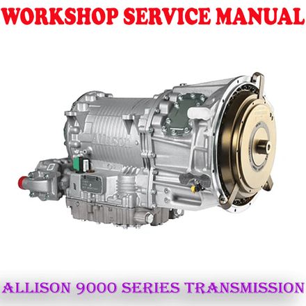ALLISON 9000 SERIES ELECTRIC-SHIFT TRANSMISSION REPAIR SERVICE MANUAL (PDF DOWNLOAD)