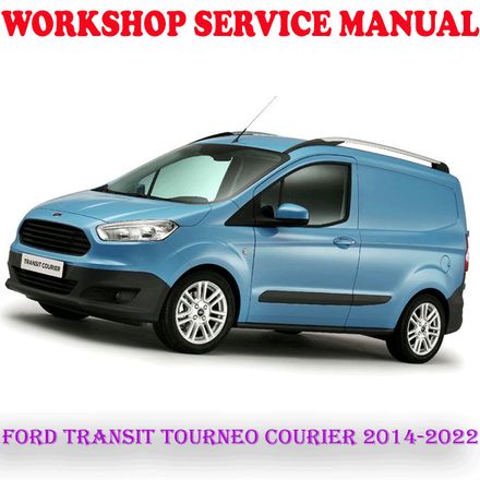FORD TRANSIT TOURNEO COURIER 2014-2022 WORKSHOP SERVICE REPAIR MANUAL (PDF DOWNLOAD)
