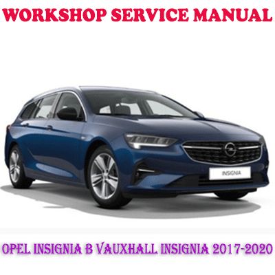 OPEL INSIGNIA B VAUXHALL INSIGNIA 2017-2020 WORKSHOP SERVICE REPAIR MANUAL (PDF DOWNLOAD)