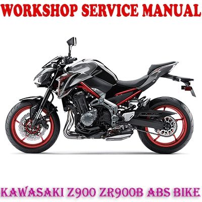 KAWASAKI Z900 ZR900B ABS BIKE 2017-2020 WORKSHOP SERVICE REPAIR MANUAL PDF DOWNLOAD
