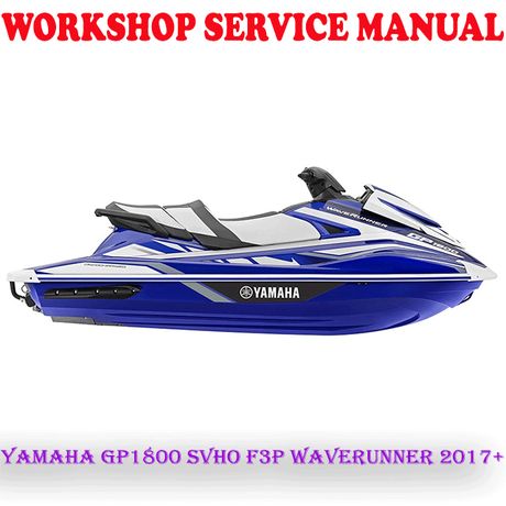 YAMAHA GP1800 SVHO F3P WAVERUNNER 2017+ WORKSHOP SERVICE REPAIR MANUAL (PDF DOWNLOAD)