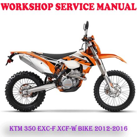 KTM 350 EXC-F XCF-W BIKE 2012-2016 WORKSHOP SERVICE REPAIR MANUAL (DIGITAL COPY)
