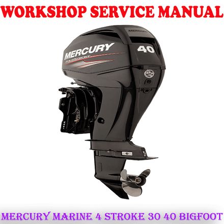 MERCURY MARINE 4 STROKE 30 40 BIGFOOT OUTBOARD MOTOR WORKSHOP SERVICE REPAIR MANUAL (PDF DOWNLOAD)