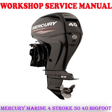 MERCURY MARINE 4 STROKE 30 40 BIGFOOT OUTBOARD MOTOR WORKSHOP SERVICE REPAIR MANUAL (PDF DOWNLOAD)