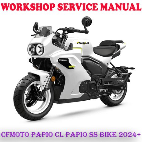 CFMOTO PAPIO CL CF MOTO PAPIO SS BIKE 2024 ONWARD REPAIR SERVICE MANUAL (DIGITAL COPY)