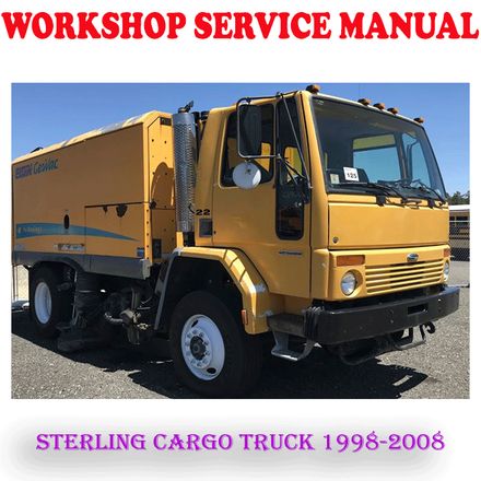 STERLING CARGO TRUCK 1998-2008 WORKSHOP SERVICE REPAIR MANUAL (PDF DOWNLOAD)