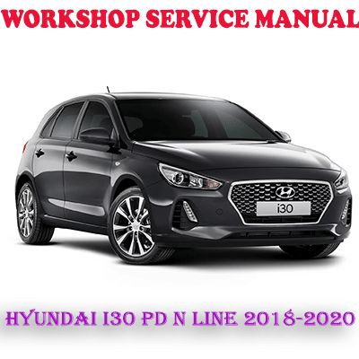 HYUNDAI i30 PD N LINE 2018-2020 WORKSHOP SERVICE REPAIR MANUAL (PDF DOWNLOAD)