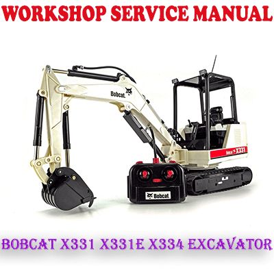 BOBCAT X331 X331E X334 EXCAVATOR WORKSHOP SERVICE REPAIR MANUAL (PDF DOWNLOAD)