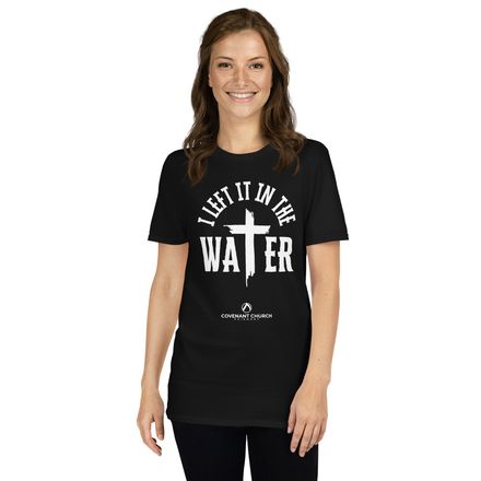 I Left It In The Water | Baptism Shirt