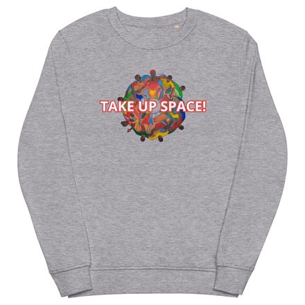 Take Up Space Unisex Sweatshirt