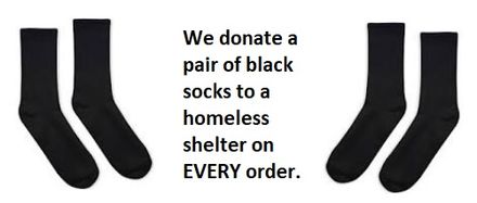 We Donate a Paid of Black Socks to a Homeless Shelter on EVERY order.