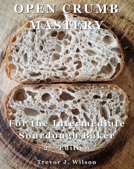 Open Crumb Mastery: For the Intermediate Sourdough Baker, 2nd Edition