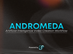 Andromeda - AI Video Creation Workflow
