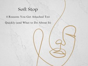 Soft Stop 4 Reasons You Get Attached Too Quickly (and What to Do About It)