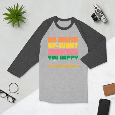 DO MORE OF WHAT MAKES YOU HAPPY - Raglan Tee