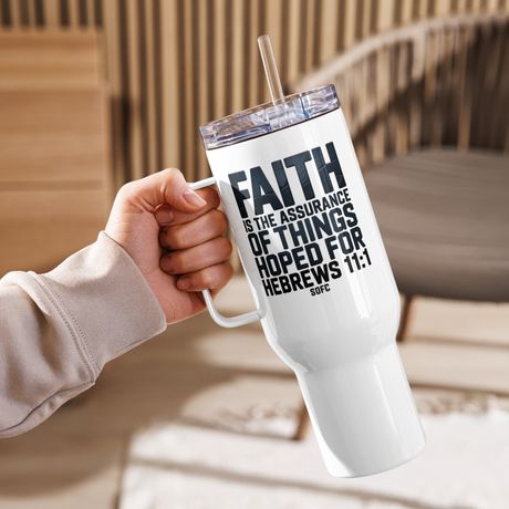 Faith is the assurance of things hoped for Hebrews 11:1 – 40 oz Travel Mug
