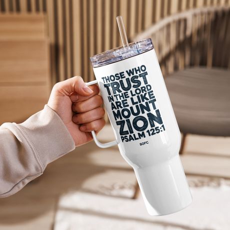 Those who trust in the lord are like mount zion Psalm 125:1 – 40 oz Travel Mug