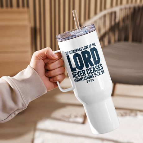 The steadfast love of the lord never ceases Lamentations 3:22-23 – 40 oz Travel Mug