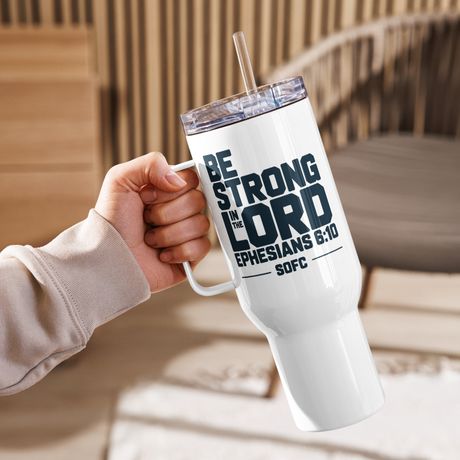 BE STRONG IN THE LORD EPHESIANS 6:10 - 40 oz travel mug