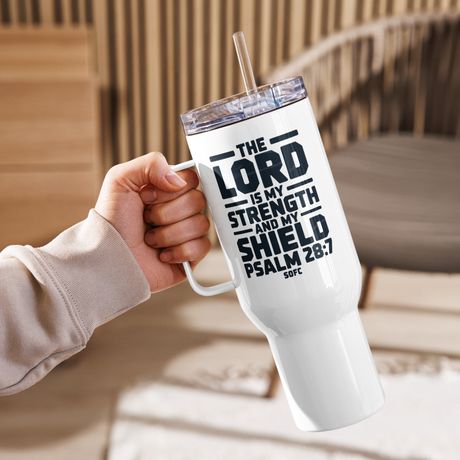 The lord is my strength and my shield Psalm 28:7 – 40 oz Travel Mug
