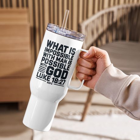 What is impossible with man is possible with god Luke 18:27 – 40 oz Travel Mug