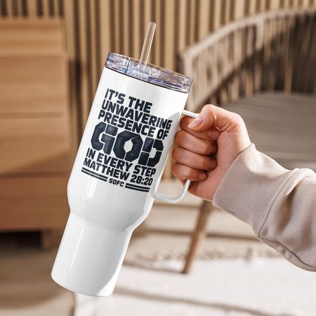 IT'S THE UNWAVERING PRESENCE OF GOD IN EVERY STEP Matthew 28:20 – 40 oz Travel Mug