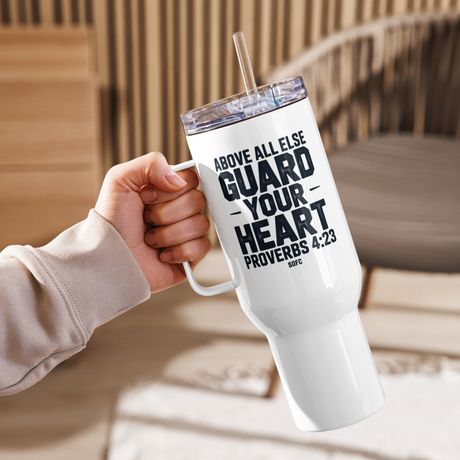ABOVE ALL ELSE GUARD YOUR HEART PROVERBS 4:23 – 40 oz Travel Mug