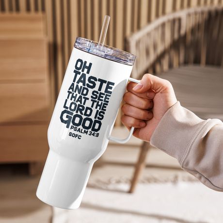 Oh taste and see that the lord is good Psalm 34:8 – 40 oz Travel Mug