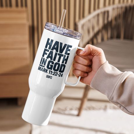 Have faith in god Mark 11:22-24 – 40 oz Travel Mug