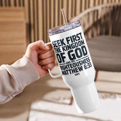 Seek first the kingdom of god and his righteousness Matthew 6:33 – 40 oz Travel Mug