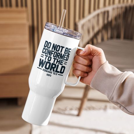 DO NOT BE CONFORMED TO THE WORLD ROMANS 12:2 - 40oz travel mug