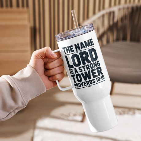 The name of the lord is a strong tower Proverbs 18:10 – 40 oz Travel Mug