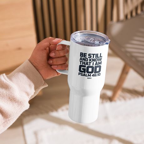 BE STILL AND KNOW THAT I AM GOD PSALM 46:10 - 40 oz travel mug
