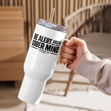 Be alert and of sober mind 1 Peter 5:8 – 40 oz Travel Mug