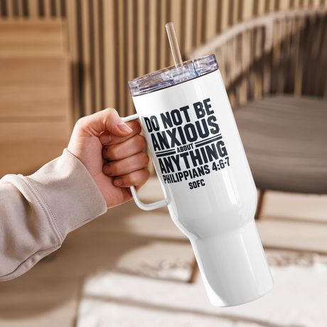 DO NOT BE ANXIOUS ABOUT ANYTHING Philippians 4:6-7 – 40 oz Travel Mug