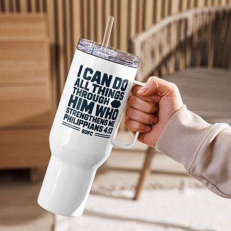 I CAN DO ALL THINGS THROUGH HIM WHO STRENGTHENS ME  PHILIPPIANS 4:13 - 40oz travel mug