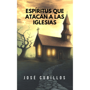 ESPIRITUS QUE ATACAN A LAS IGLESIAS