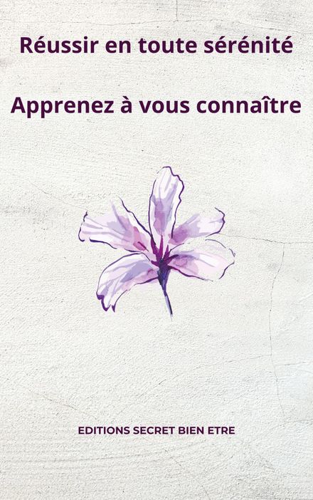 Réussir en toute sérénité - Apprenez à vous connaître