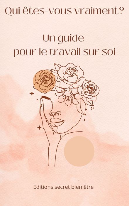 Qui êtes-vous vraiment - Un guide pour le travail sur soi