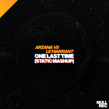 Ariana Vs Le Marrant - One Last Time (Static Mashup) | Vocal Makina, NE, Bouncy | Null Records