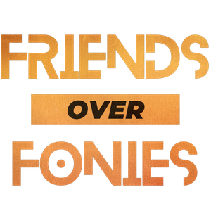 Friends Over Fonies