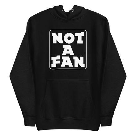 Not A Fan Hoodie